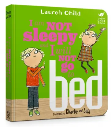 Lauren Child - I Am Not Sleepy and I Will Not Go to Bed Lauren Child - I Am Not Sleepy and I Will Not Go to Bed обложка книги