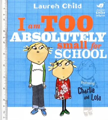 Lauren Child - I Am Too Absolutely Small For School Lauren Child - I Am Too Absolutely Small For School обложка книги