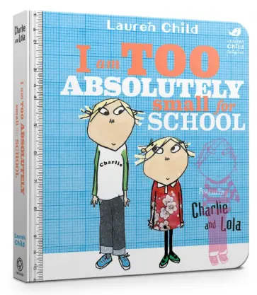 Lauren Child - I Am Too Absolutely Small For School Lauren Child - I Am Too Absolutely Small For School обложка книги