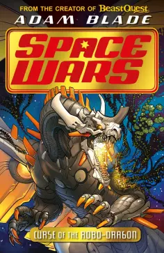 Adam Blade - Space Wars. Curse of the Robo-Dragon Adam Blade - Space Wars. Curse of the Robo-Dragon обложка книги