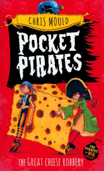Chris Mould - Pocket Pirates. The Great Cheese Robbery Chris Mould - Pocket Pirates. The Great Cheese Robbery обложка книги