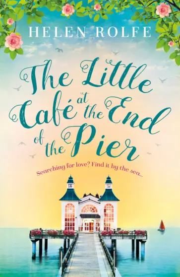 Helen Rolfe - The Little Cafe at the End of the Pier Helen Rolfe - The Little Cafe at the End of the Pier обложка книги