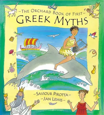 Saviour Pirotta - The Orchard Book of First Greek Myths Saviour Pirotta - The Orchard Book of First Greek Myths обложка книги