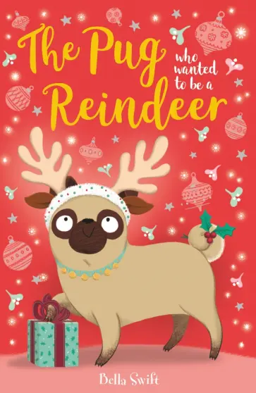 Bella Swift - The Pug Who Wanted to Be A Reindeer обложка книги