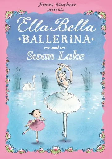 James Mayhew - Ella Bella Ballerina and Swan Lake обложка книги