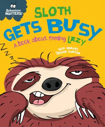 Sue Graves - Sloth Gets Busy. A book about feeling lazy Sue Graves - Sloth Gets Busy. A book about feeling lazy обложка книги