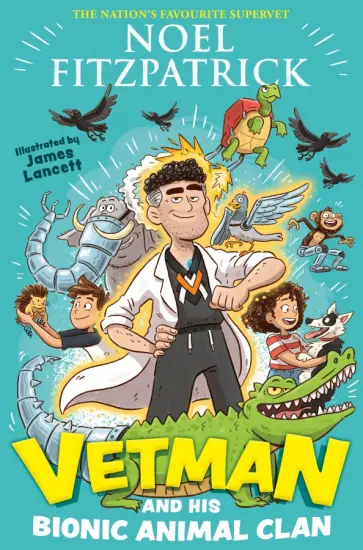 Noel Fitzpatrick - Vetman and his Bionic Animal Clan Noel Fitzpatrick - Vetman and his Bionic Animal Clan обложка книги