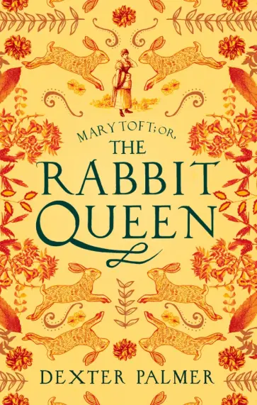 Dexter Palmer - Mary Toft or, The Rabbit Queen Dexter Palmer - Mary Toft or, The Rabbit Queen обложка книги