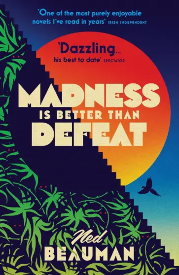 Ned Beauman - Madness is Better than Defeat обложка книги