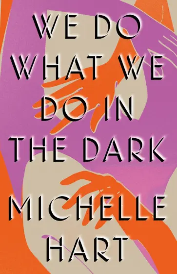 Michelle Hart - We Do What We Do in the Dark обложка книги