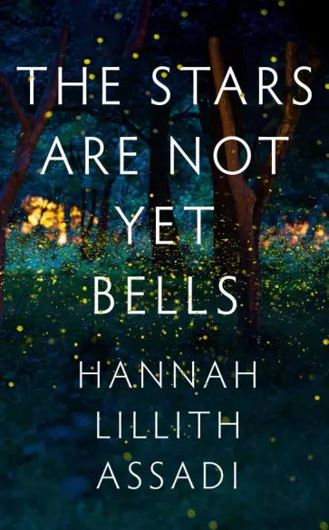 Hannah Assadi - The Stars Are Not Yet Bells обложка книги