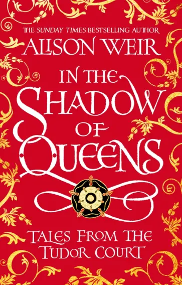 Alison Weir - In the Shadow of Queens. Tales from the Tudor Court обложка книги