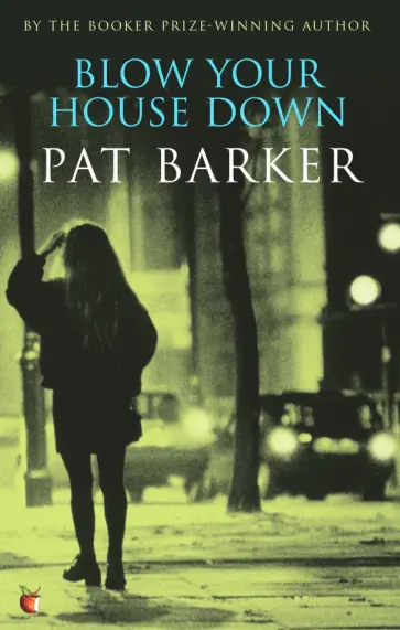 Pat Barker - Blow Your House Down обложка книги