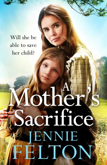 Jennie Felton - A Mother's Sacrifice обложка книги