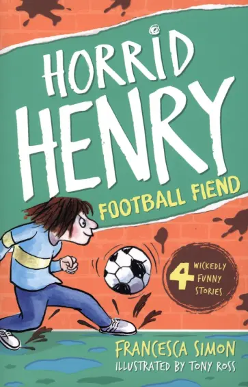 Francesca Simon - Horrid Henry and the Football Fiend Francesca Simon - Horrid Henry and the Football Fiend обложка книги