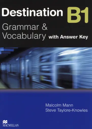 Mann, Taylore-Knowles - Destination. Grammar and Vocabulary. B1. Student Book with Key обложка книги