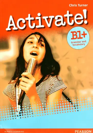 Chris Tturner - Activate! B1+. Grammar and Vocabulary Chris Tturner - Activate! B1+. Grammar and Vocabulary обложка книги