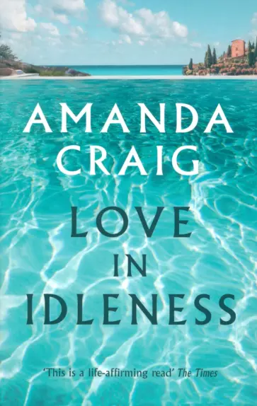 Amanda Craig - Love In Idleness обложка книги