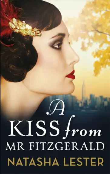 Natasha Lester - A Kiss From Mr Fitzgerald обложка книги
