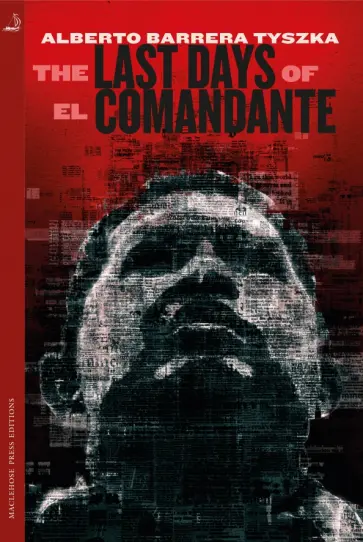 Tyszka Barrera - The Last Days of El Comandante обложка книги
