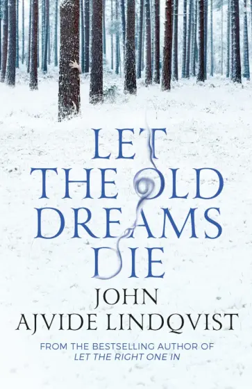 Lindqvist Ajvide - Let the Old Dreams Die обложка книги