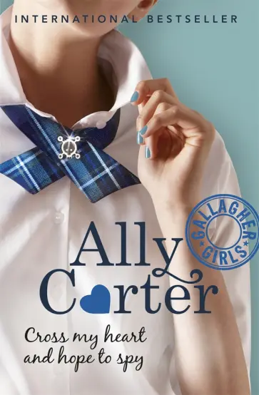 Ally Carter - Cross My Heart And Hope To Spy обложка книги