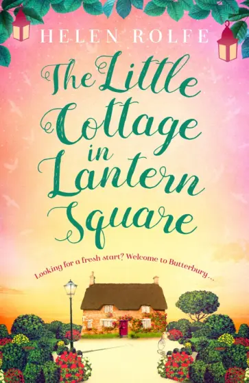 Helen Rolfe - The Little Cottage in Lantern Square Helen Rolfe - The Little Cottage in Lantern Square обложка книги