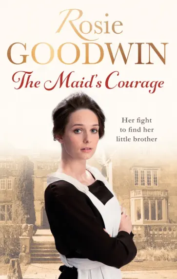 Rosie Goodwin - The Maid's Courage Rosie Goodwin - The Maid's Courage обложка книги