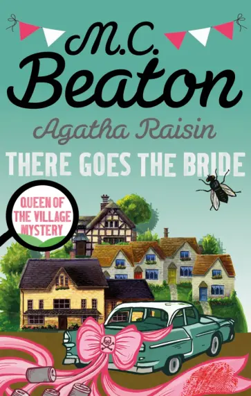 M.C. Beaton - Agatha Raisin. There Goes The Bride M.C. Beaton - Agatha Raisin. There Goes The Bride обложка книги