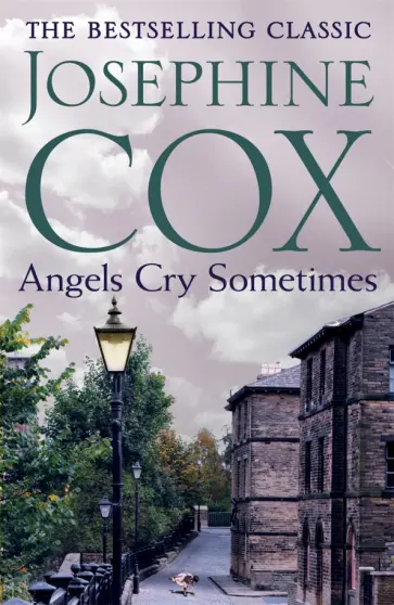 Josephine Cox - Angels Cry Sometimes обложка книги