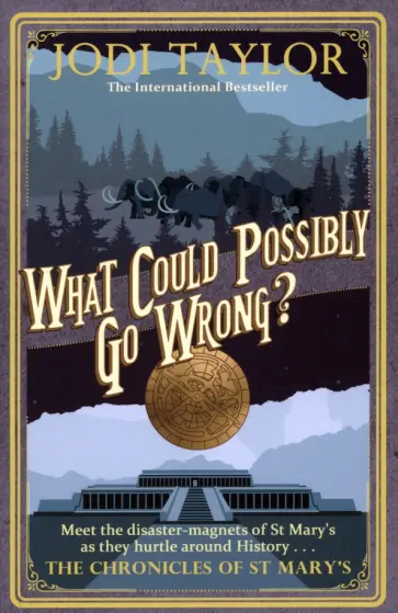 Jodi Taylor - What Could Possibly Go Wrong? обложка книги