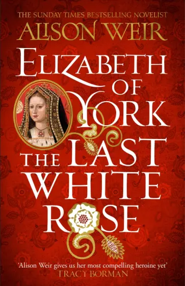 Alison Weir - Elizabeth of York. The Last White Rose обложка книги