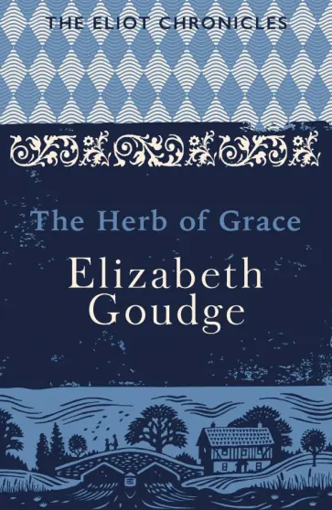Elizabeth Goudge - The Herb of Grace Elizabeth Goudge - The Herb of Grace обложка книги