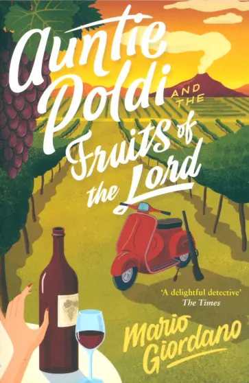 Mario Giordano - Auntie Poldi and the Fruits of the Lord Mario Giordano - Auntie Poldi and the Fruits of the Lord обложка книги