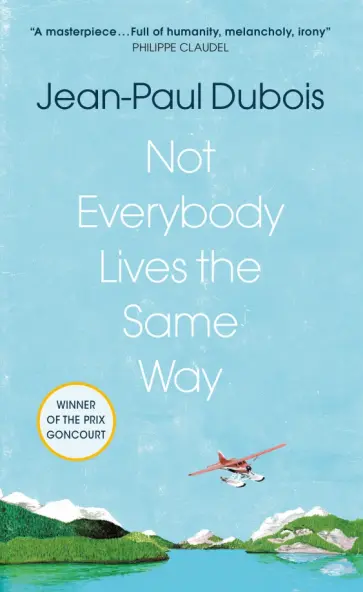 Jean-Paul Dubois - Not Everybody Lives the Same Way обложка книги