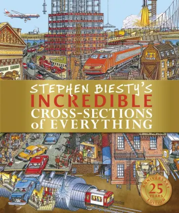 Richard Platt - Stephen Biesty's Incredible Cross-Sections of Everything Richard Platt - Stephen Biesty's Incredible Cross-Sections of Everything обложка книги