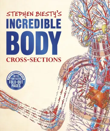 Richard Platt - Stephen Biesty's Incredible Body Cross-Sections Richard Platt - Stephen Biesty's Incredible Body Cross-Sections обложка книги