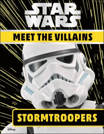 Emma Grange - Star Wars. Meet the Villains. Stormtroopers Emma Grange - Star Wars. Meet the Villains. Stormtroopers обложка книги