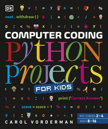 Vorderman, Steele - Computer Coding. Python Projects for Kids Vorderman, Steele - Computer Coding. Python Projects for Kids обложка книги