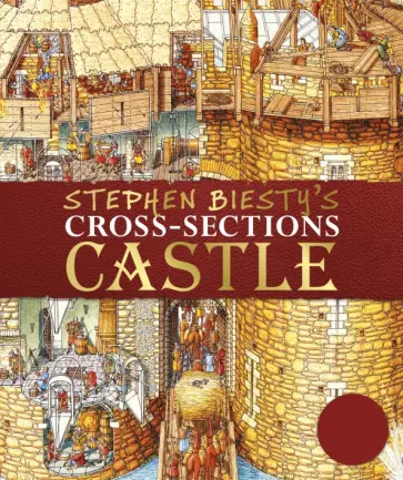 Richard Platt - Stephen Biesty's Cross-Sections Castle Richard Platt - Stephen Biesty's Cross-Sections Castle обложка книги