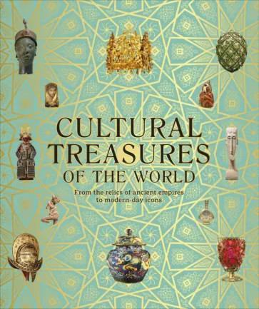 Cultural Treasures of the World. From the Relics of Ancient Empires to Modern-Day Icons обложка книги