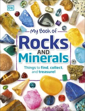 Devin Dennie - My Book of Rocks and Minerals. Things to Find, Collect, and Treasure обложка книги