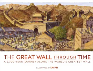 The Great Wall Through Time. A 2,700-Year Journey Along the World's Greatest Wall обложка книги