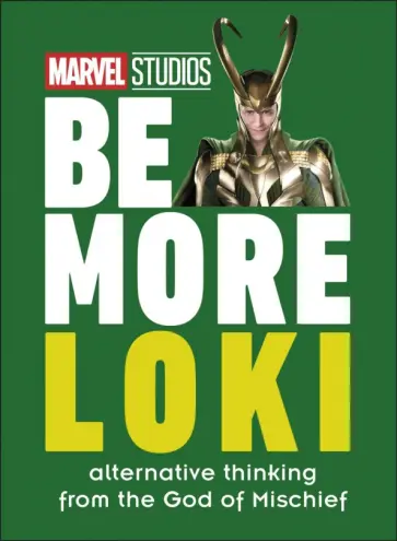 Glenn Dakin - Marvel Studios Be More Loki. Alternative Thinking From the God of Mischief обложка книги