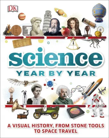 Gifford, Parker - Science Year by Year. A Visual History, from Stone Tools to Space Travel Gifford, Parker - Science Year by Year. A Visual History, from Stone Tools to Space Travel обложка книги