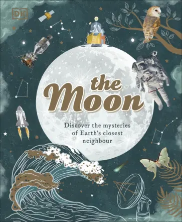 Sanlyn Buxner - The Moon. Discover the Mysteries of Earth's Closest Neighbour обложка книги
