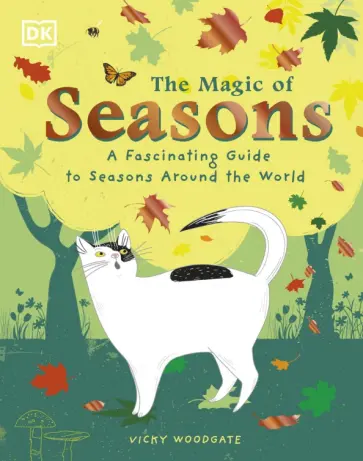 Vicky Woodgate - The Magic of Seasons. A Fascinating Guide to Seasons Around the World обложка книги