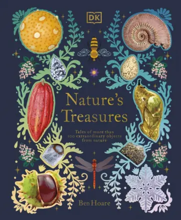 Ben Hoare - Nature's Treasures. Tales Of More Than 100 Extraordinary Objects From Nature обложка книги