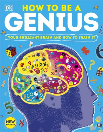 John Woodward - How to be a Genius. Your Brilliant Brain and How to Train It обложка книги