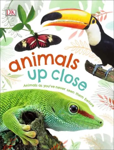 Animals Up Close. Animals as you've Never Seen them Before обложка книги